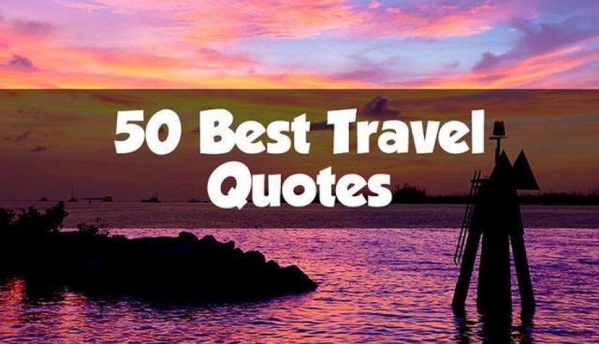 50 Best Travel Quotes For Travel Inspiration